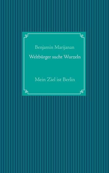 Weltbürger sucht Wurzeln, Taschenbuch von Benjamin Marijanan, BoD – Books on Demand, 9783752813142