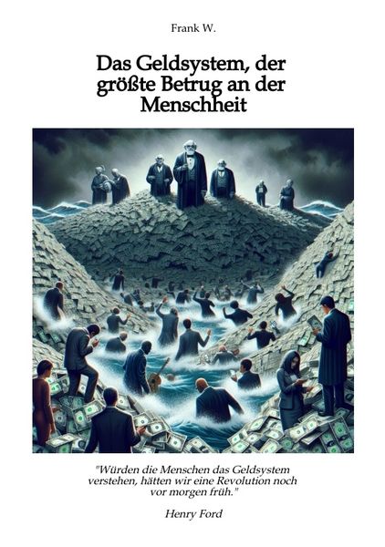 Produktbild: Das Geldsystem, der gr&ouml;&szlig;te Betrug an der Menschheit, wie die Menschen Tag f&uuml;r Tag beraubt werden