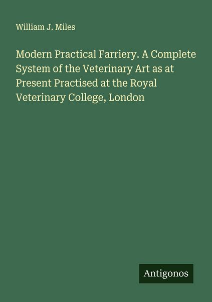 Produktbild: Modern Practical Farriery. A Complete System of the Veterinary Art as at Present Practised at the Royal Veterinary College, London