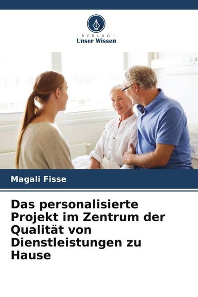 Produktbild: Das personalisierte Projekt im Zentrum der Qualit&auml;t von Dienstleistungen zu Hause