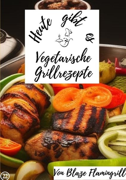 Produktbild: Heute gibt es / Heute gibt es - vegetarische Grillrezepte