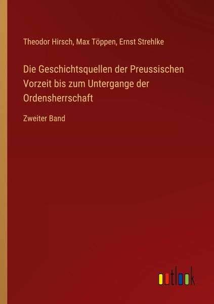 Produktbild: Die Geschichtsquellen der Preussischen Vorzeit bis zum Untergange der Ordensherrschaft