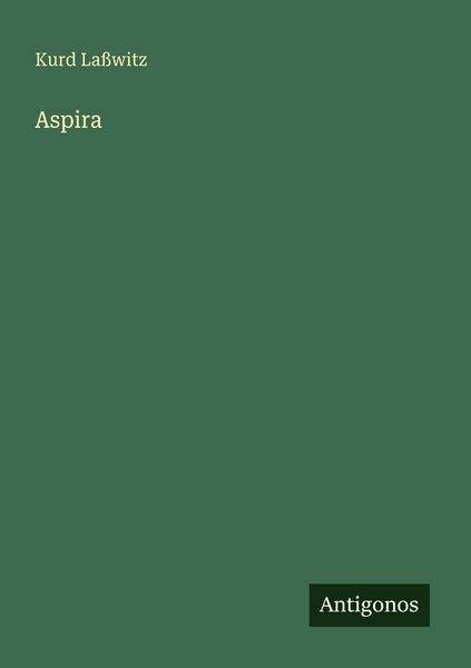 Aspira, Taschenbuch von Kurd Lasswitz, Antigonos Verlag, 9783563957462