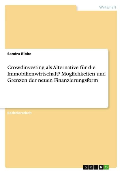 Crowdinvesting als Alternative für die Immobilienwirtschaft? Möglichkeiten und Grenzen der neuen Finanzierungsform, Taschenbuch von Sandra Ribbe,