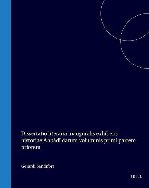 Produktbild: Dissertatio Literaria Inauguralis Exhibens Historiae Abbādī Darum Voluminis Primi Partem Priorem