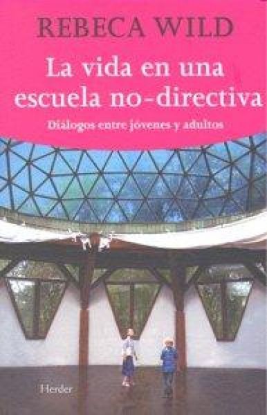 Produktbild: La vida en una escuela no-directiva : di&aacute;logo entre j&oacute;venes y adultos