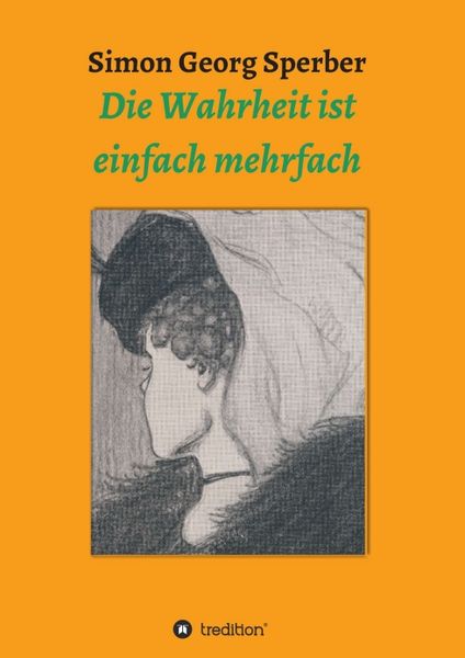 Die Wahrheit ist einfach mehrfach, Taschenbuch von Simon Georg Sperber, Tredition, 9783347285323