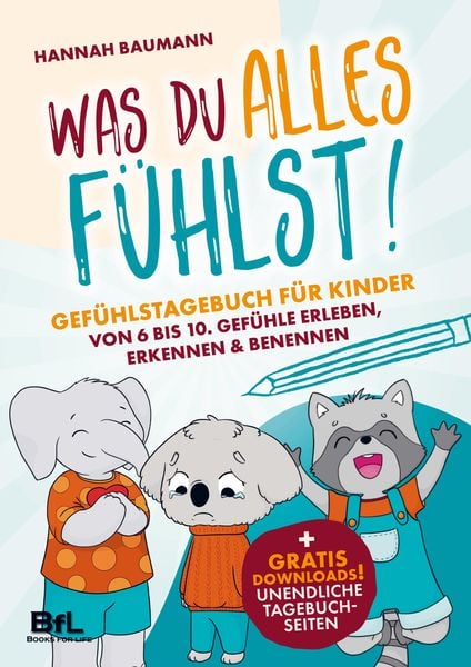 Produktbild: Gef&uuml;hlstagebuch f&uuml;r Kinder von 6 bis 10 - WAS DU ALLES F&Uuml;HLST! Gef&uuml;hle erleben, erkennen & benennen