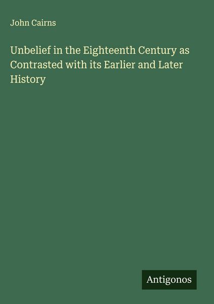 Produktbild: Unbelief in the Eighteenth Century as Contrasted with its Earlier and Later History