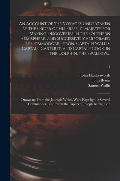 Produktbild: An Account of the Voyages Undertaken by the Order of His Present Majesty for Making Discoveries in the Southern Hemisphere, and Successively Performed