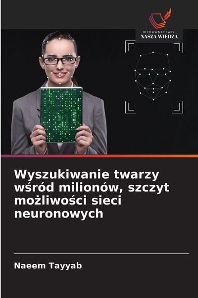 Produktbild: Wyszukiwanie twarzy w&iquest;r&oacute;d milion&oacute;w, szczyt mo&iquest;liwo&iquest;ci sieci neuronowych