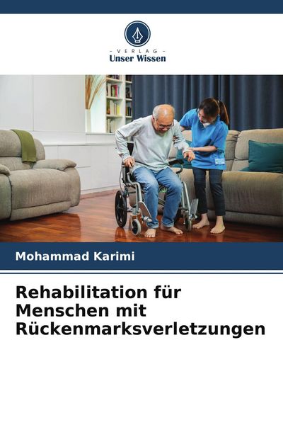 Rehabilitation für Menschen mit Rückenmarksverletzungen, Taschenbuch von Mohammad Karimi, Verlag Unser Wissen, 9786202499460