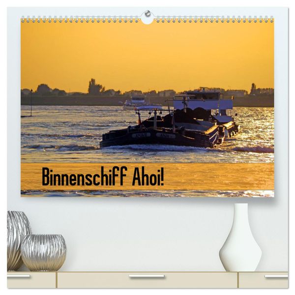 'Binnenschiff Ahoi! (hochwertiger Premium Wandkalender 2025 DIN A2 quer