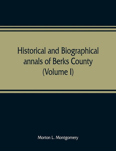 Produktbild: Historical and biographical annals of Berks County, Pennsylvania, embracing a concise history of the county and a genealogical and biographical record