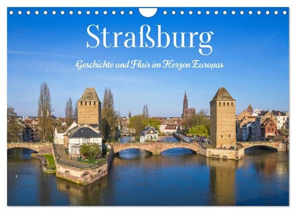 Straßburg – Geschichte und Flair im Herzen Europas (Wandkalender 2027 DIN A4 quer), CALVENDO Monatskalender