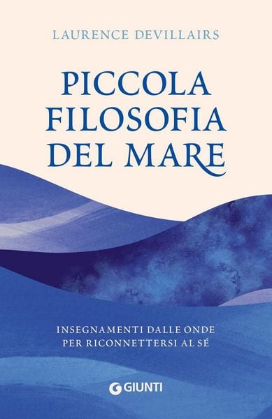 Produktbild: Piccola filosofia del mare. Insegnamenti dalle onde per riconnettersi al s&eacute;