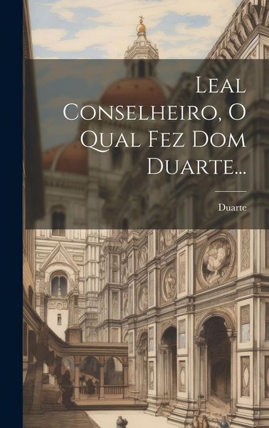 Produktbild: Leal Conselheiro, O Qual Fez Dom Duarte...