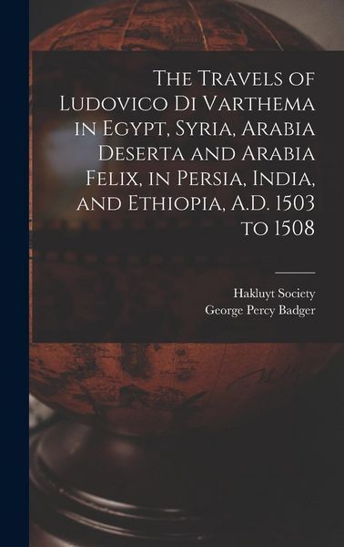 Produktbild: The Travels of Ludovico Di Varthema in Egypt, Syria, Arabia Deserta and Arabia Felix, in Persia, India, and Ethiopia, A.D. 1503 to 1508