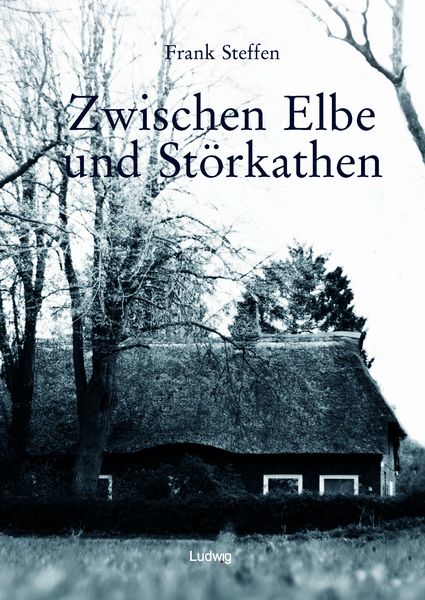 Zwischen Elbe und Störkathen, Gebundene Ausgabe von Frank Steffen, Verlag Ludwig, 9783869354996