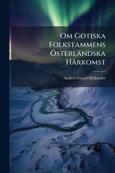 Produktbild: Om Gotiska Folkstammens &Atilde;-sterl&auml;ndska H&auml;rkomst