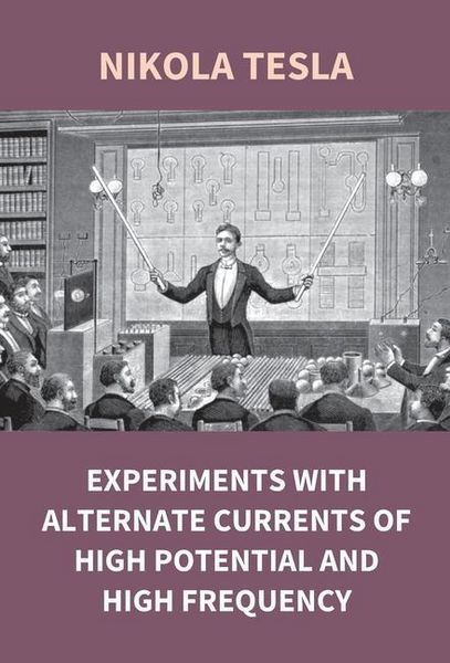 Produktbild: Experiments With Alternate Currents Of High Potential And High Frequency