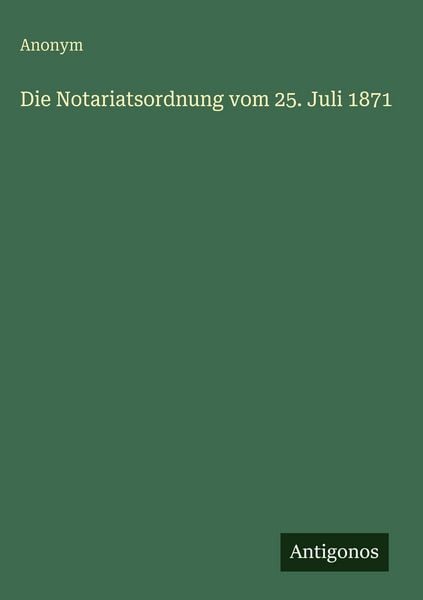 Produktbild: Die Notariatsordnung vom 25. Juli 1871