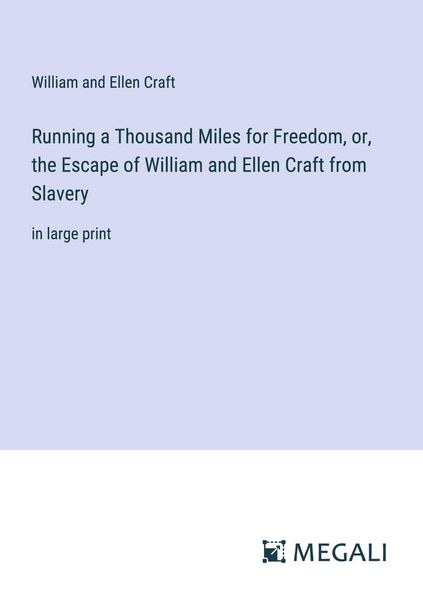 Produktbild: Running a Thousand Miles for Freedom, or, the Escape of William and Ellen Craft from Slavery