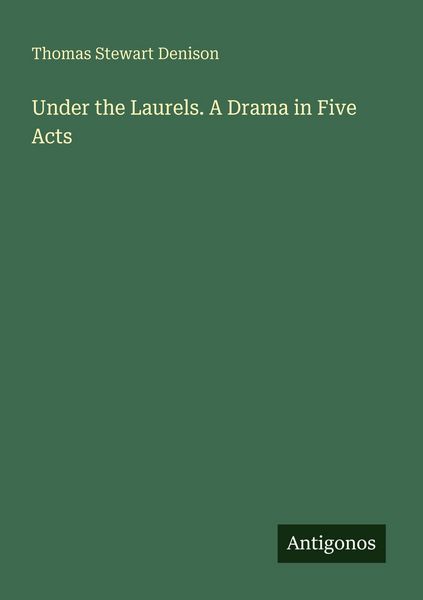 Produktbild: Under the Laurels. A Drama in Five Acts