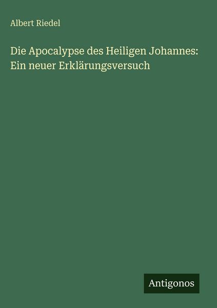 Produktbild: Die Apocalypse des Heiligen Johannes: Ein neuer Erkl&auml;rungsversuch