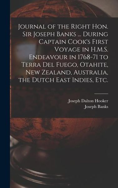 Produktbild: Journal of the Right Hon. Sir Joseph Banks ... During Captain Cook's First Voyage in H.M.S. Endeavour in 1768-71 to Terra del Fuego, Otahite, New Zeal