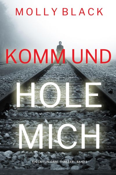 Produktbild: Komm und Hole Mich (Ein Caitlin-Dare-Thriller - Band 1)