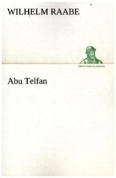 Abu Telfan, Taschenbuch von Wilhelm Raabe, Tredition, 9783842411432