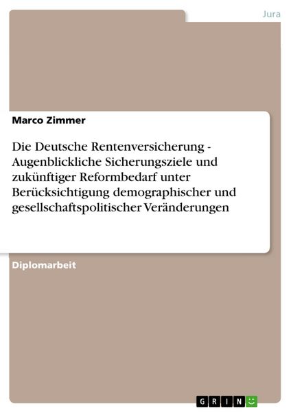 Produktbild: Die Deutsche Rentenversicherung - Augenblickliche Sicherungsziele und zuk&uuml;nftiger Reformbedarf unter Ber&uuml;cksichtigung demographischer und gesellschaft
