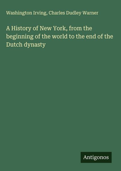 Produktbild: A History of New York, from the beginning of the world to the end of the Dutch dynasty