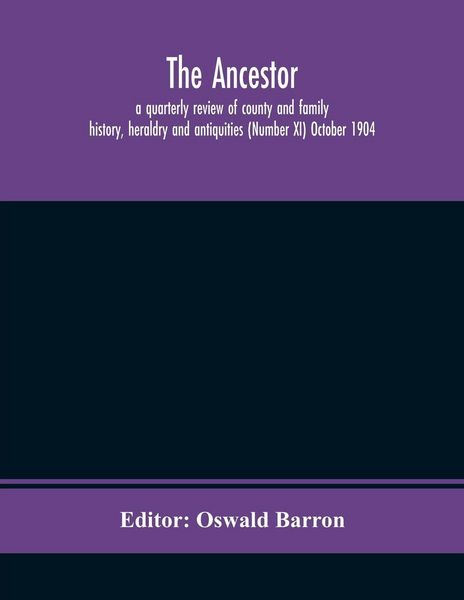 Produktbild: The Ancestor; A Quarterly Review Of County And Family History, Heraldry And Antiquities (Number Xi) October 1904