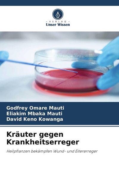 Kräuter gegen Krankheitserreger, Taschenbuch von Godfrey Omare Mauti , Eliakim Mbaka Mauti , David Keno Kowanga, Verlag Unser Wissen, 9786206157717