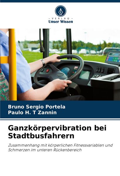 Ganzkörpervibration bei Stadtbusfahrern, Taschenbuch von Bruno Sergio Portela , Paulo H. T. Zannin, Verlag Unser Wissen, 9783639657845