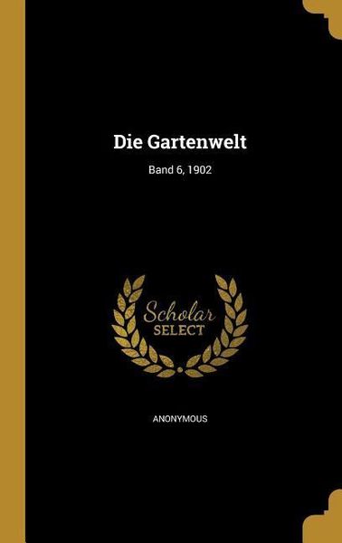 Produktbild: Die Gartenwelt; Band 6, 1902