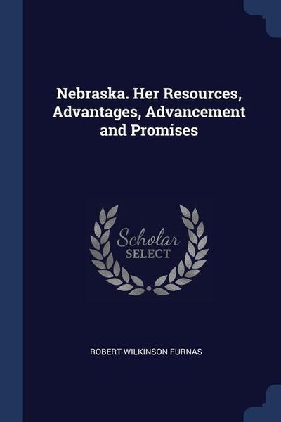 Produktbild: Nebraska. Her Resources, Advantages, Advancement and Promises