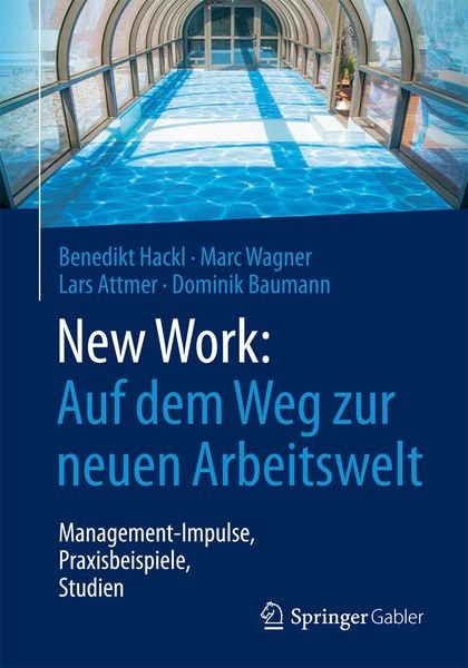 New Work: Auf dem Weg zur neuen Arbeitswelt, Taschenbuch von Benedikt Hackl , Marc Wagner , Lars Attmer , Dominik Baumann, Springer Fachmedien