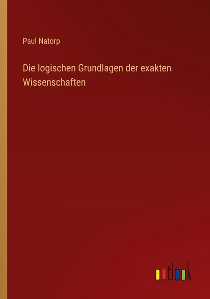 Die logischen Grundlagen der exakten Wissenschaften, Taschenbuch von Paul Natorp, Outlook, 9783368460907