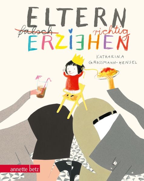 Eltern richtig erziehen, Geschenkbuch-Ausgabe, Gebundene Ausgabe von Katharina Grossmann-Hensel, Annette Betz im Ueberreuter Verlag, 9783219118155