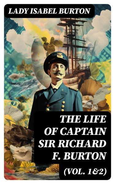 Produktbild: The Life of Captain Sir Richard F. Burton (Vol. 1&2)