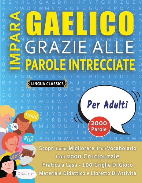 Produktbild: IMPARA GAELICO GRAZIE ALLE PAROLE INTRECCIATE - PER ADULTI - Scopri Come Migliorare Il Tuo Vocabolario Con 2000 Crucipuzzle e Pratica a Casa - 100 Griglie Di Gioco - Materiale Didattico e Libretto Di Attivit&agrave;
