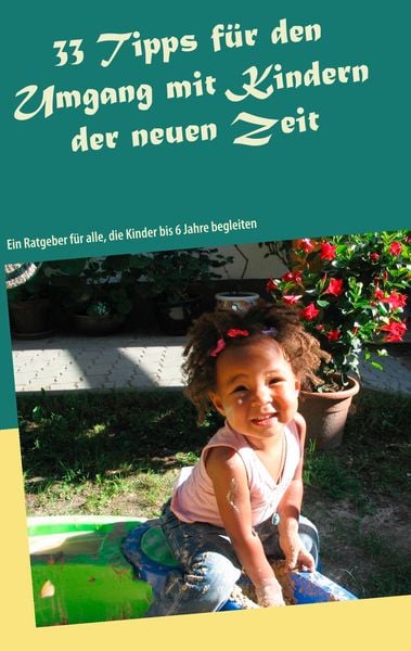33 Tipps für den Umgang mit Kindern der neuen Zeit, Taschenbuch von Cäcilia Brodesser, BoD – Books on Demand, 9783749477906
