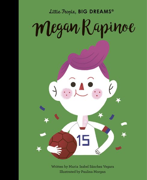 Megan Rapinoe, Gebundene Ausgabe von Maria Isabel Sanchez Vegara, Quarto Publishing Group, 978-0-7112-5781-8