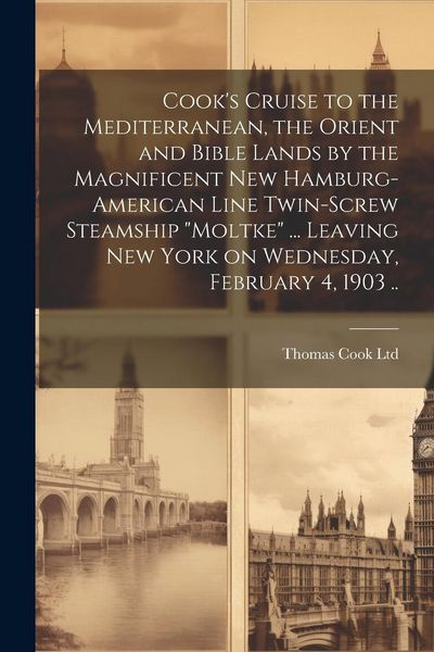 Produktbild: Cook's Cruise to the Mediterranean, the Orient and Bible Lands by the Magnificent new Hamburg-American Line Twin-screw Steamship "Moltke" ... Leaving