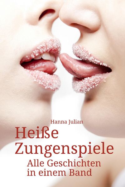 Produktbild: Hei&szlig;e Zungenspiele - Alle Geschichten in einem Band