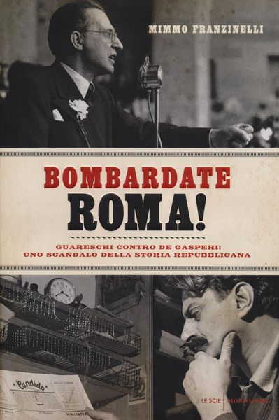 Produktbild: Bombardate Roma! Guareschi contro De Gasperi: uno scandalo della storia repubblicana