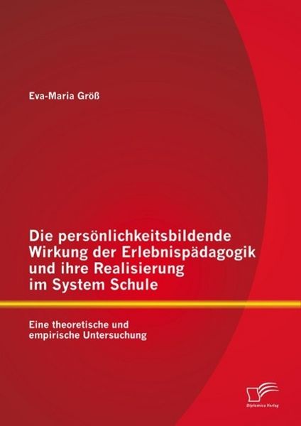 Produktbild: Die pers&ouml;nlichkeitsbildende Wirkung der Erlebnisp&auml;dagogik und ihre Realisierung im System Schule: Eine theoretische und empirische Untersuchung